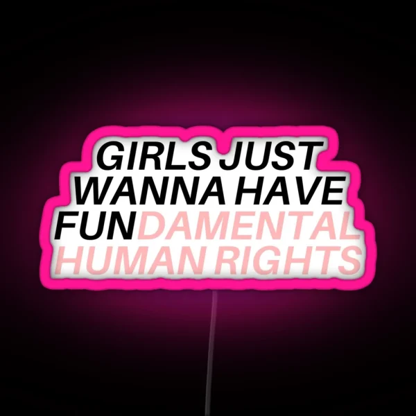 Girls Just Wanna Have Fundamental Human Rights RGB Neon Sign