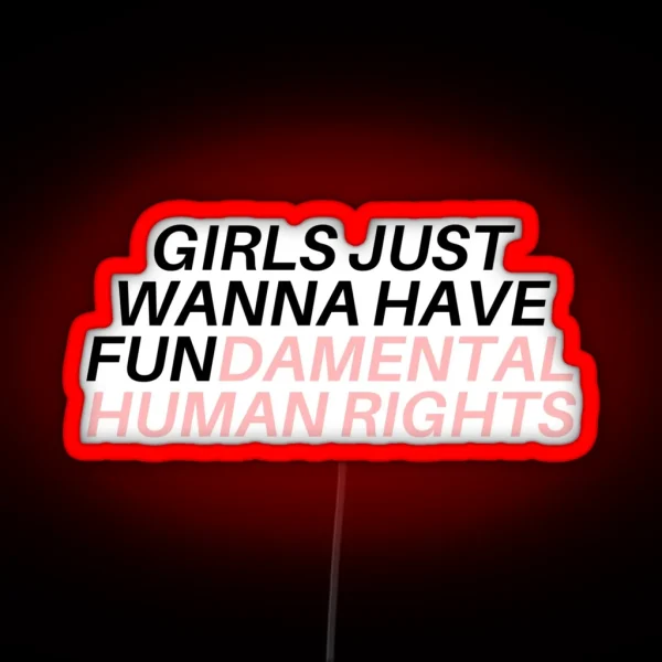 Girls Just Wanna Have Fundamental Human Rights RGB Neon Sign