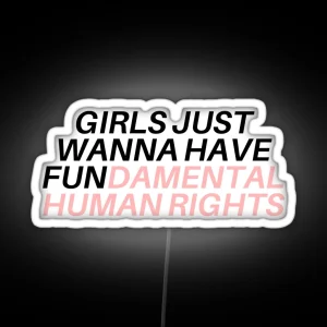 Girls Just Wanna Have Fundamental Human Rights RGB Neon Sign