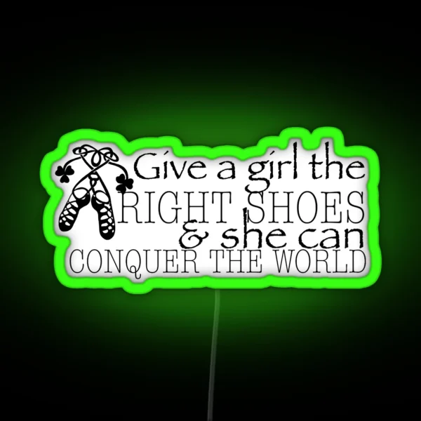 Give A Girl The RIGHT SHOES And She Can RGB Neon Sign