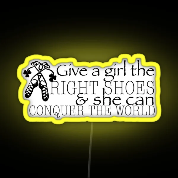 Give A Girl The RIGHT SHOES And She Can RGB Neon Sign