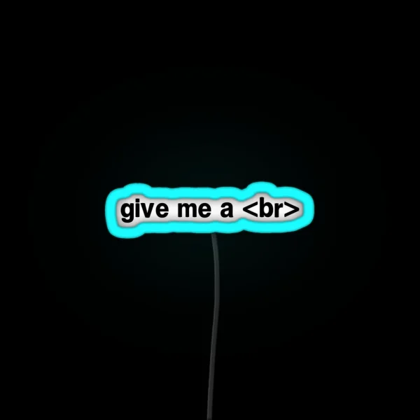 Give Me A Br RGB Neon Sign