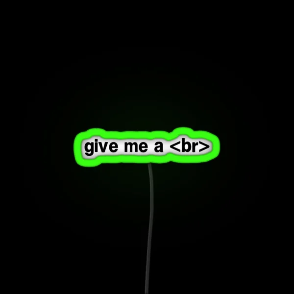 Give Me A Br RGB Neon Sign