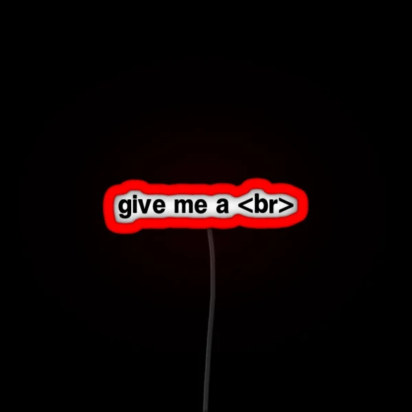 Give Me A Br RGB Neon Sign