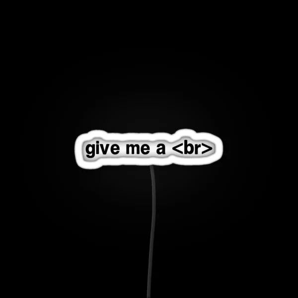 Give Me A Br RGB Neon Sign