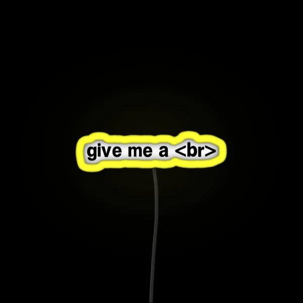 Give Me A Br RGB Neon Sign