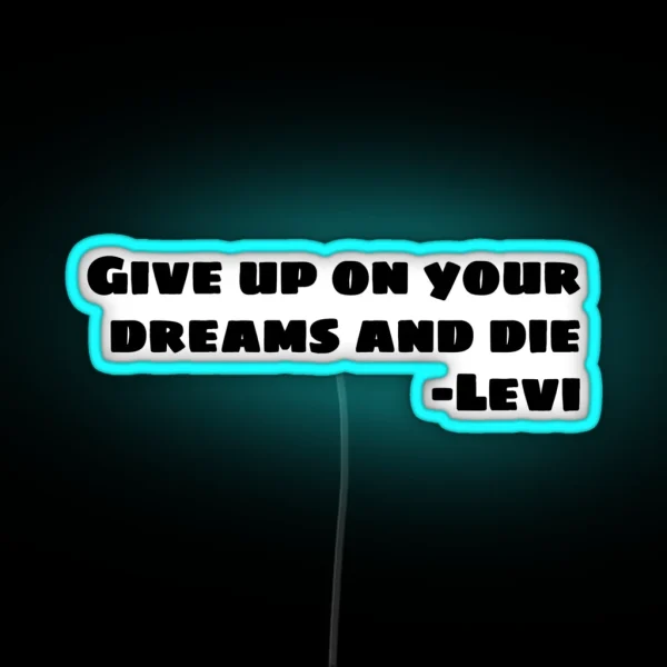 GIVE UP ON YOUR DREAMS AND DIE RGB Neon Sign