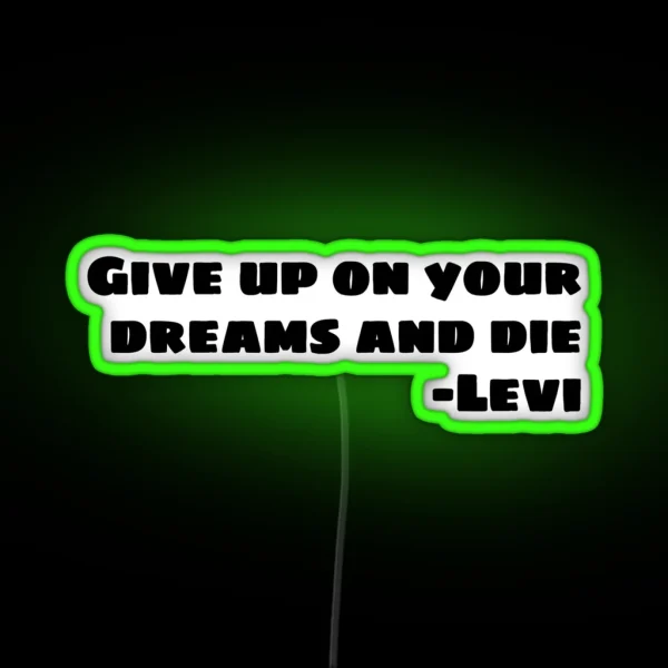 GIVE UP ON YOUR DREAMS AND DIE RGB Neon Sign