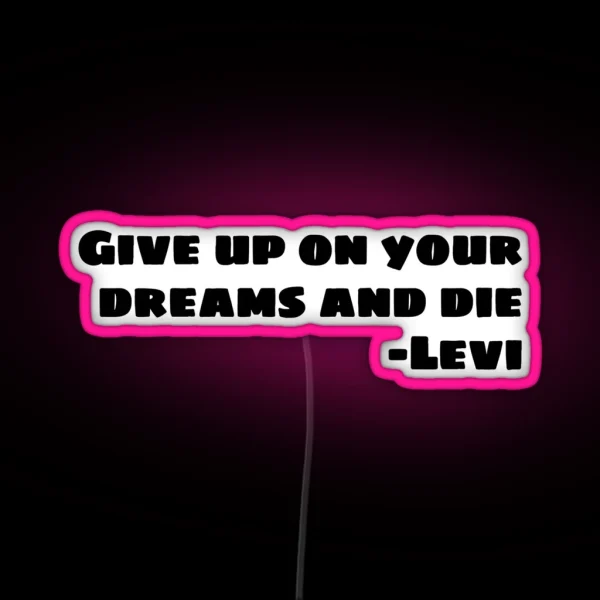 GIVE UP ON YOUR DREAMS AND DIE RGB Neon Sign