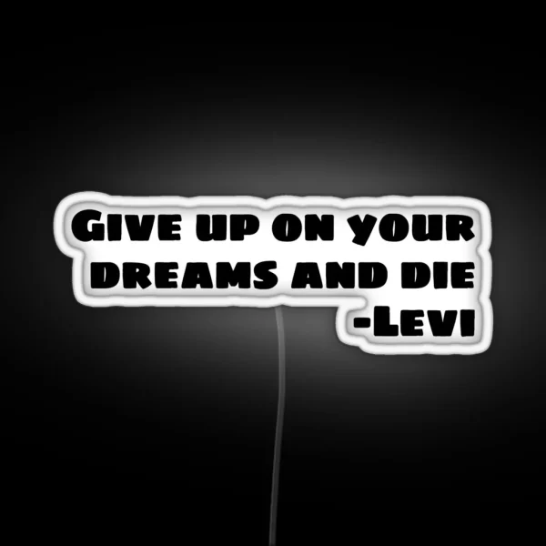 GIVE UP ON YOUR DREAMS AND DIE RGB Neon Sign