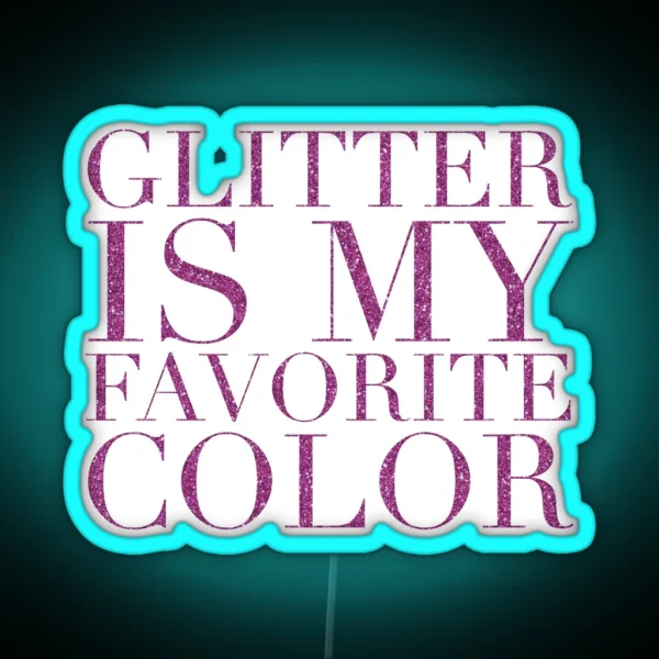 Glitter Is My Favorite Color Am RGB Neon Sign