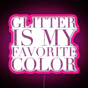 Glitter Is My Favorite Color Am RGB Neon Sign