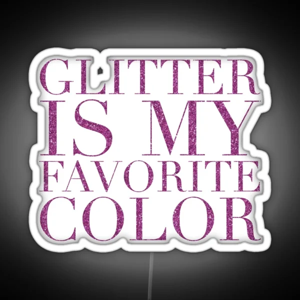 Glitter Is My Favorite Color Am RGB Neon Sign