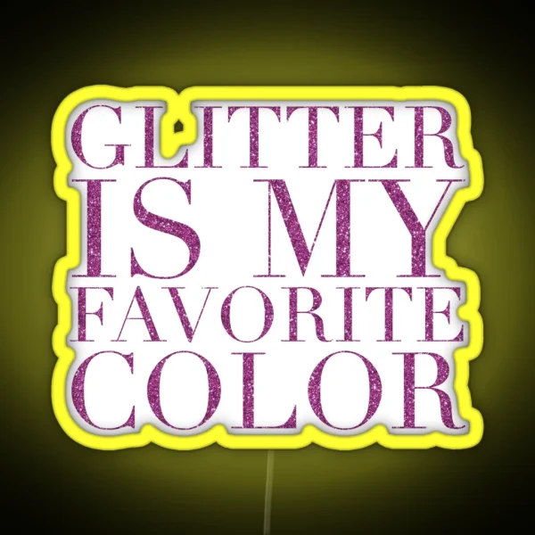 Glitter Is My Favorite Color Am RGB Neon Sign