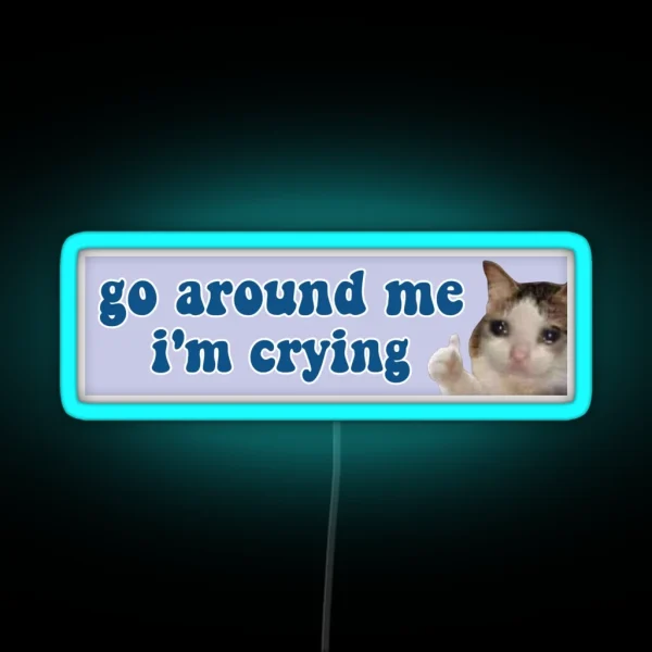 Go Around Me I M Crying Funny Meme Cat Bumper RGB Neon Sign