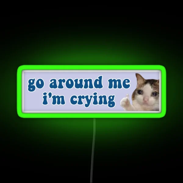 Go Around Me I M Crying Funny Meme Cat Bumper RGB Neon Sign
