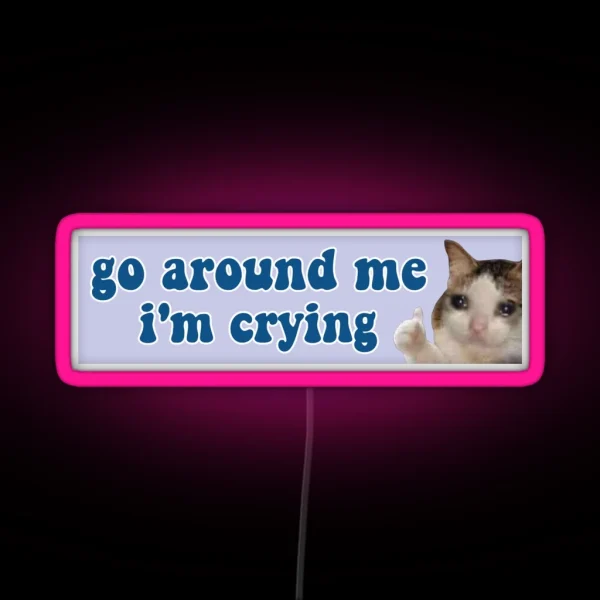Go Around Me I M Crying Funny Meme Cat Bumper RGB Neon Sign