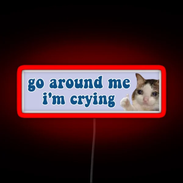 Go Around Me I M Crying Funny Meme Cat Bumper RGB Neon Sign