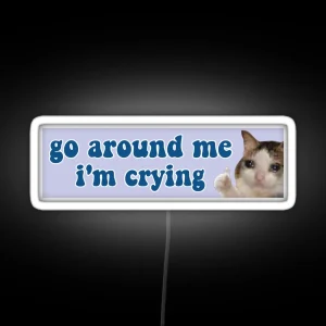 Go Around Me I M Crying Funny Meme Cat Bumper RGB Neon Sign