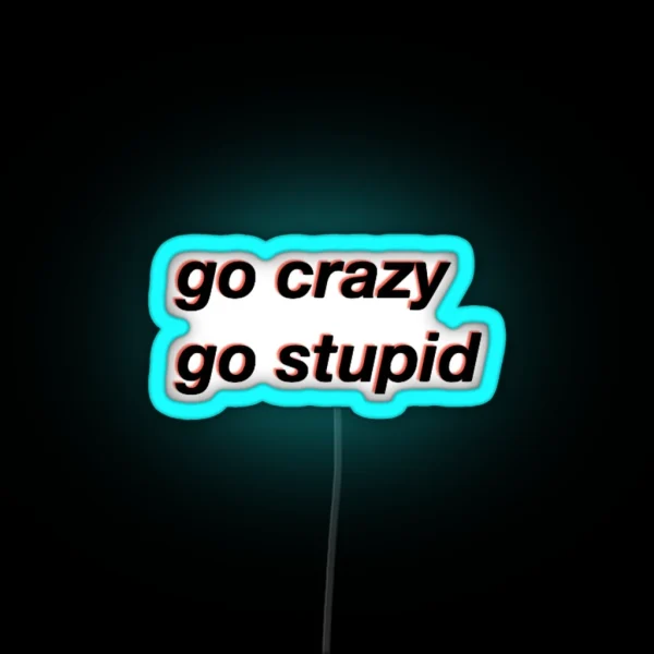 Go Crazy Go Stupid Meme RGB Neon Sign
