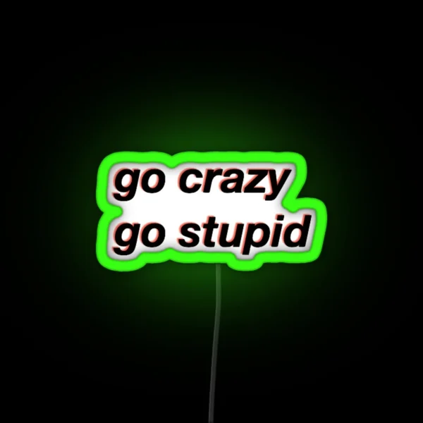 Go Crazy Go Stupid Meme RGB Neon Sign