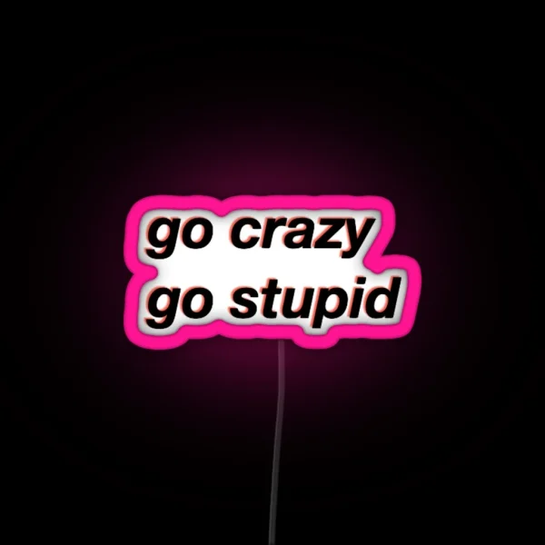 Go Crazy Go Stupid Meme RGB Neon Sign