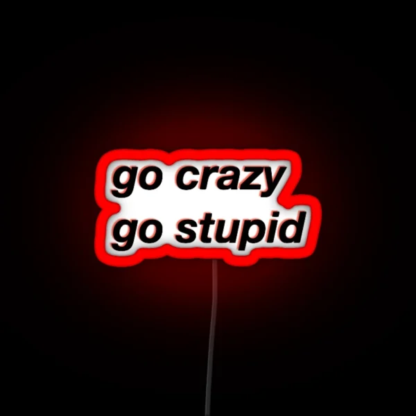 Go Crazy Go Stupid Meme RGB Neon Sign