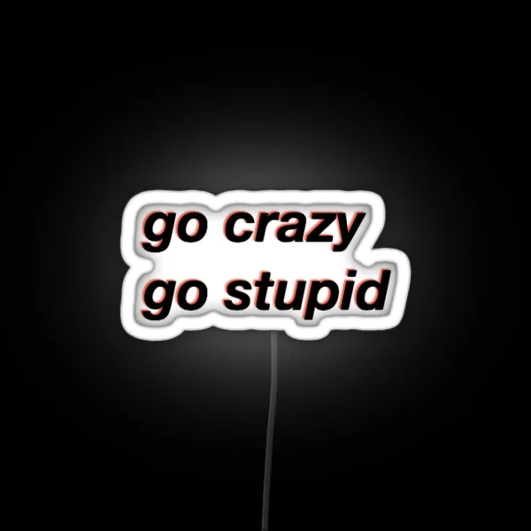 Go Crazy Go Stupid Meme RGB Neon Sign