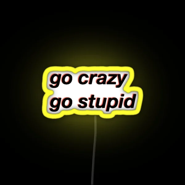 Go Crazy Go Stupid Meme RGB Neon Sign