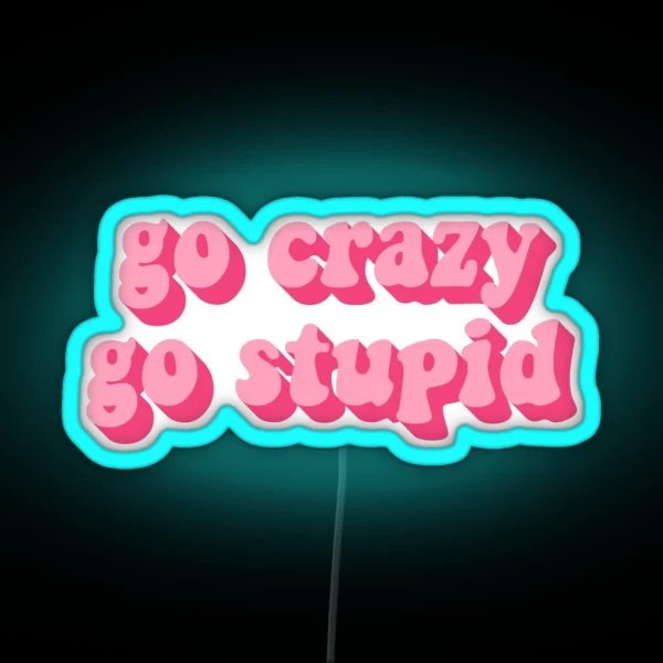 GO CRAZY GO STUPID RGB Neon Sign