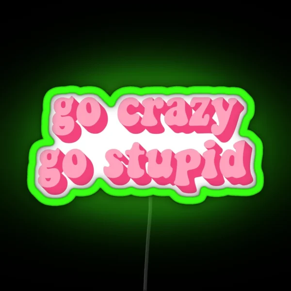 GO CRAZY GO STUPID RGB Neon Sign