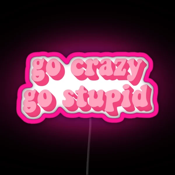 GO CRAZY GO STUPID RGB Neon Sign