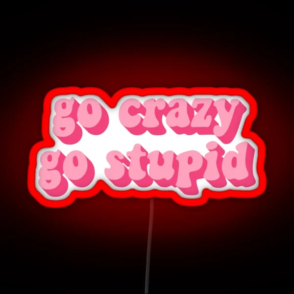 GO CRAZY GO STUPID RGB Neon Sign