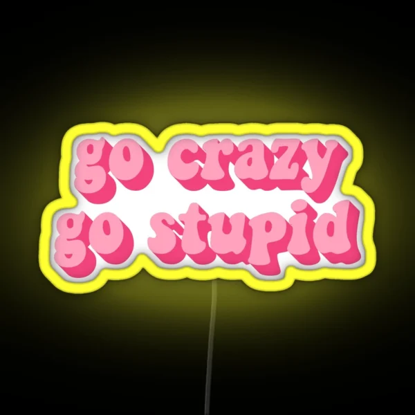 GO CRAZY GO STUPID RGB Neon Sign