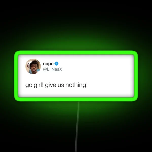 Go Girl Give Us Nothing Lilnasx Tweet RGB Neon Sign