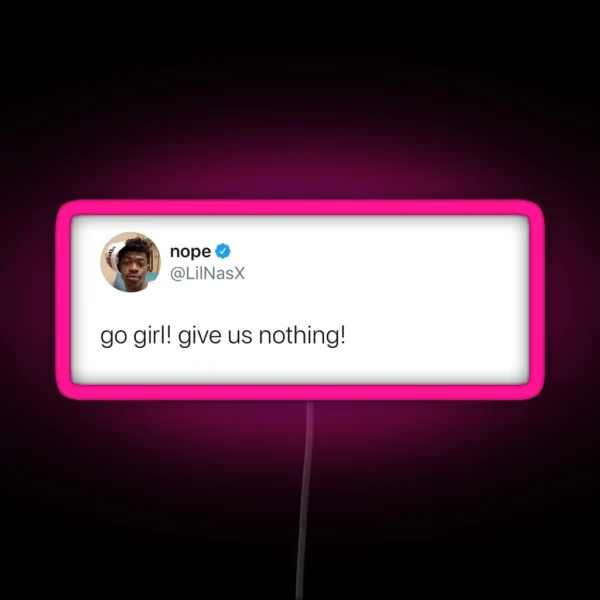 Go Girl Give Us Nothing Lilnasx Tweet RGB Neon Sign