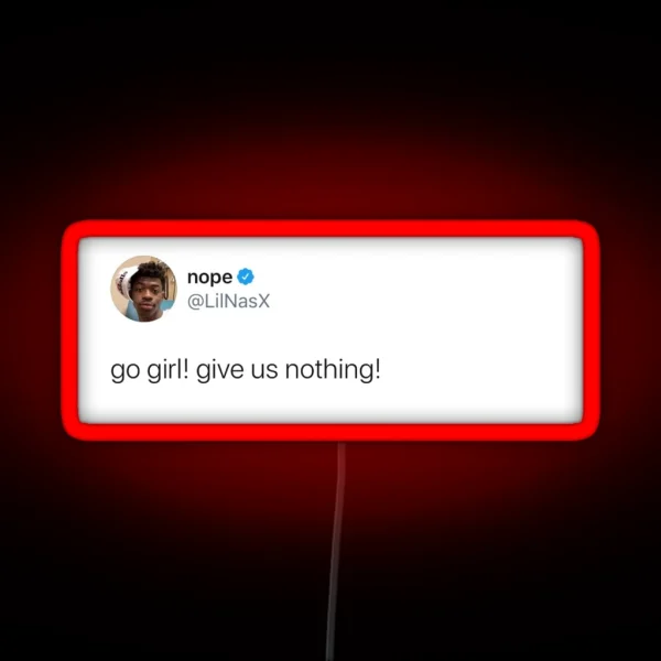 Go Girl Give Us Nothing Lilnasx Tweet RGB Neon Sign
