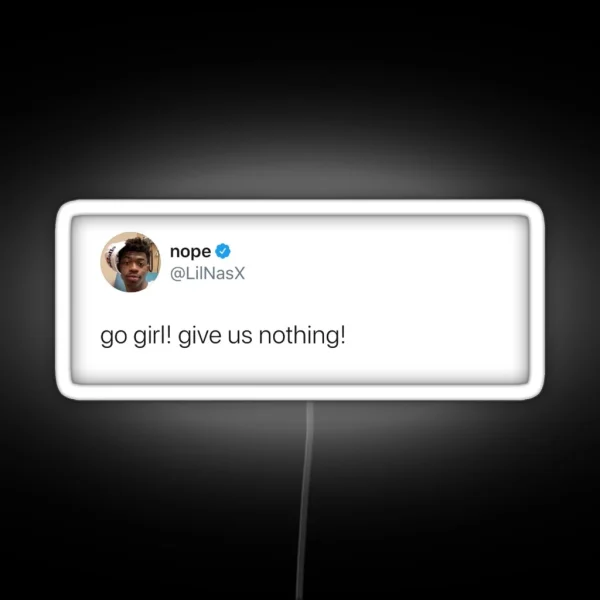 Go Girl Give Us Nothing Lilnasx Tweet RGB Neon Sign