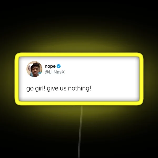 Go Girl Give Us Nothing Lilnasx Tweet RGB Neon Sign