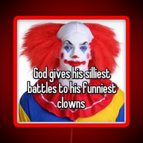 God Gives His Funniest Battles To His Silliest Clowns RGB Neon Sign