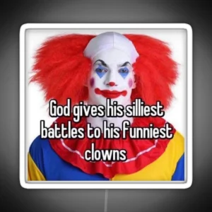 God Gives His Funniest Battles To His Silliest Clowns RGB Neon Sign