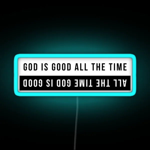 God Is Good All The Time All The Time God Is Good RGB Neon Sign