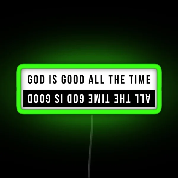 God Is Good All The Time All The Time God Is Good RGB Neon Sign