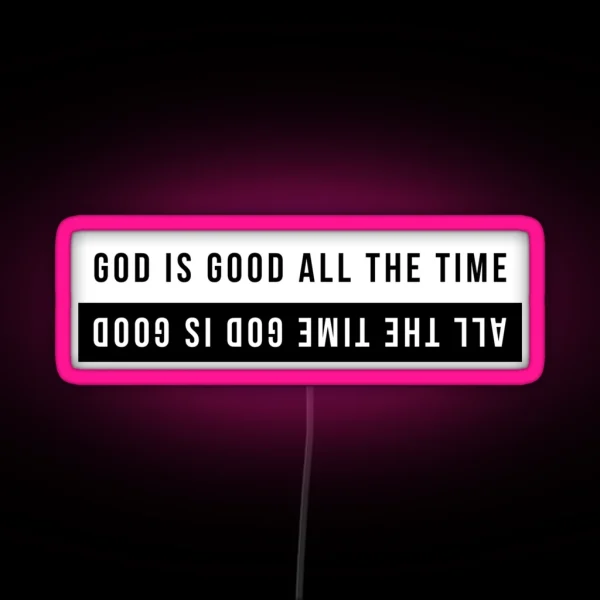 God Is Good All The Time All The Time God Is Good RGB Neon Sign