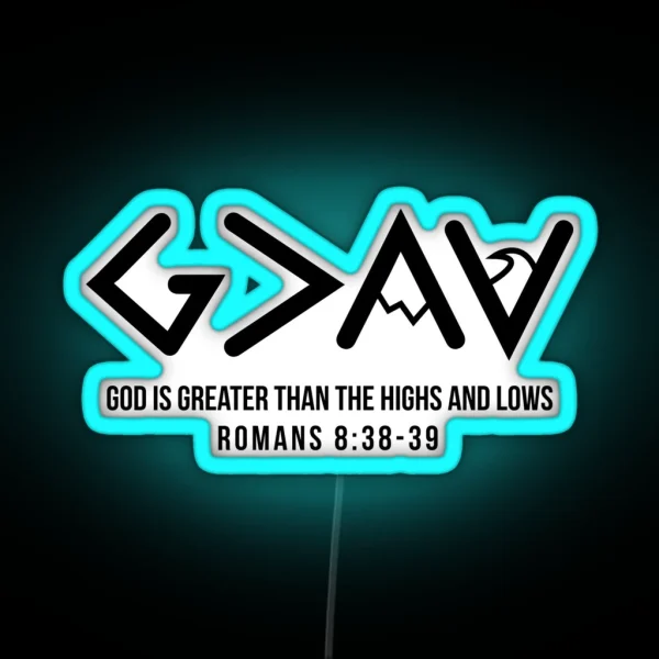 God Is Greater Than The Highs And Lows Romans 8 38 39 RGB Neon Sign
