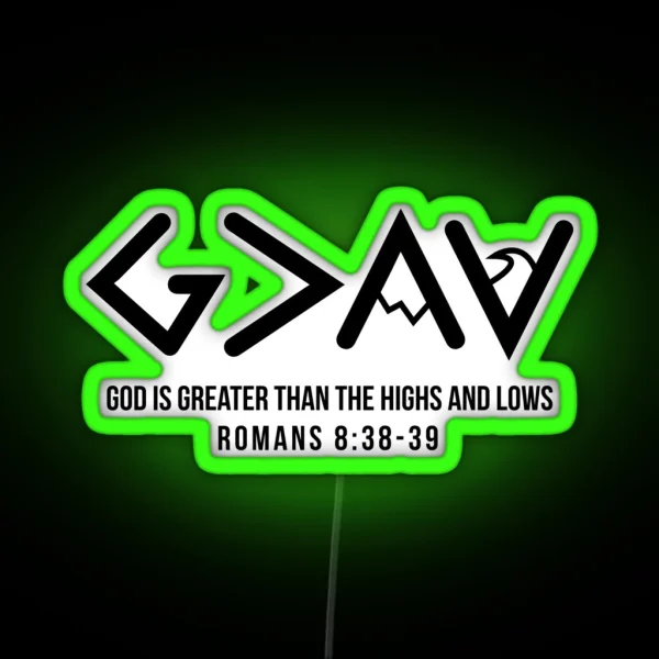 God Is Greater Than The Highs And Lows Romans 8 38 39 RGB Neon Sign