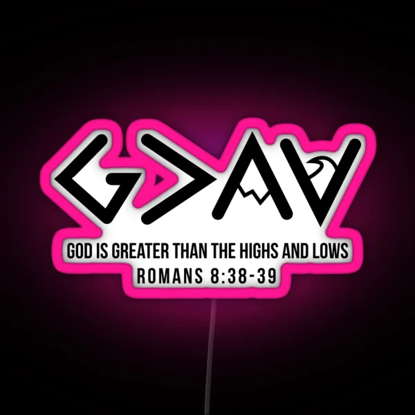 God Is Greater Than The Highs And Lows Romans 8 38 39 RGB Neon Sign