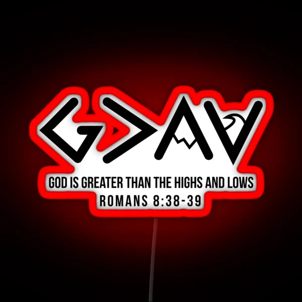 God Is Greater Than The Highs And Lows Romans 8 38 39 RGB Neon Sign