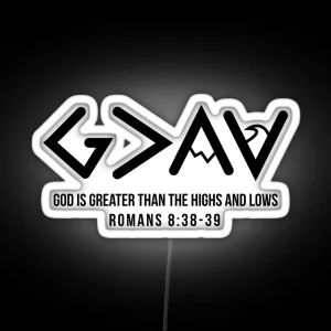 God Is Greater Than The Highs And Lows Romans 8 38 39 RGB Neon Sign