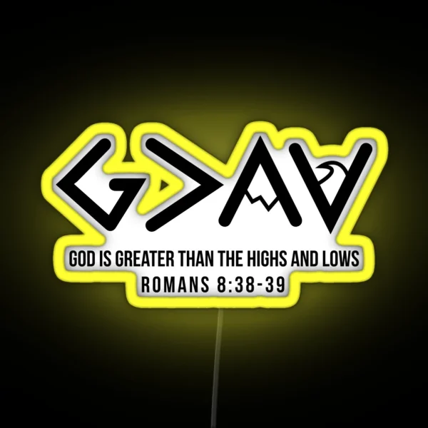 God Is Greater Than The Highs And Lows Romans 8 38 39 RGB Neon Sign